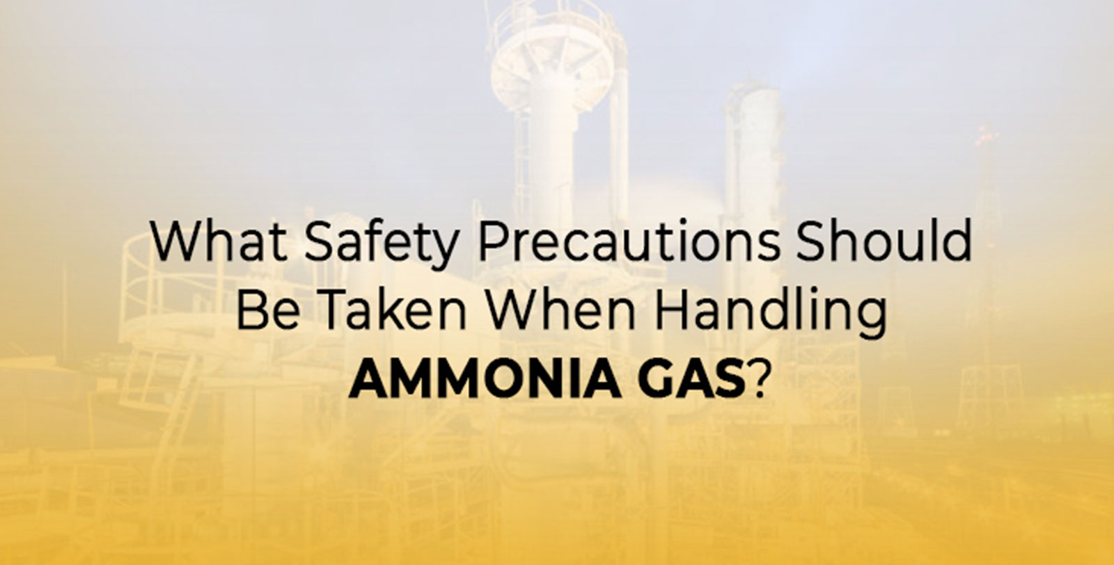 What Safety Precautions Should Be Taken When Handling Ammonia Gas?.